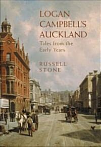 Logan Campbells Auckland: Tales from the Early Years (Paperback)