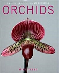 Orchids: A Practical Guide to Care and Cultivation (Hardcover)