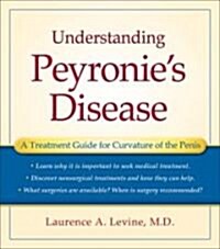 Understanding Peyronies Disease: A Treatment Guide for Curvature of the Penis (Paperback)