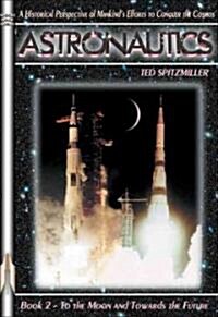 Astronautics: Book 2: To the Moon and Towards the Future (Paperback)