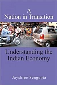 A Nation in Transition: Understanding the Indian Economy (Hardcover)