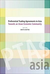 Preferential Trading Agreements in Asia: Towards an Asian Economic Community (Hardcover)