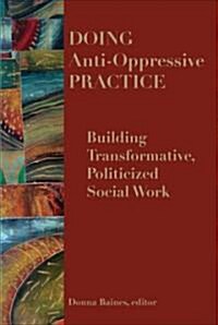 Doing Anti-Oppressive Practice: Social Justice Social Work, 2nd Edition (Paperback)
