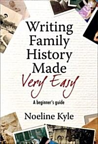 Writing Family History Made Very Easy: A Beginners Guide (Paperback)