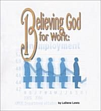 Believing God for Work (Paperback)