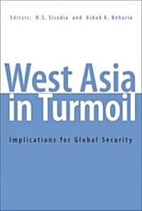 West Asia in Turmoil: Implications for Global Security (Hardcover)