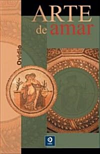 Arte De Amar/ The Art of Love (Hardcover, Translation)