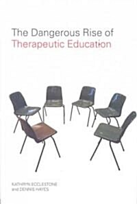 The Dangerous Rise of Therapeutic Education (Paperback)