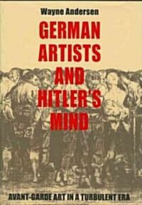 German Artists and Hitlers Mind: Avant-Garde Art in a Turbulent Era (Spiral, New)