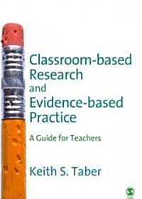 Classroom-Based Research and Evidence-Based Practice: A Guide for Teachers (Paperback)