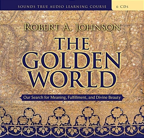 The Golden World: Our Search for Meaning, Fulfillment, and Divine Beauty (Audio CD)