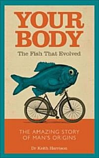 Your Body : The Fish That Evolved (Hardcover)