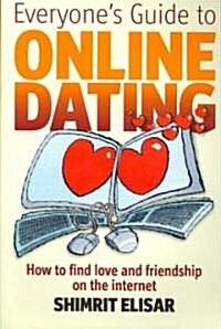 Everyones Guide To Online Dating : How to Find Love and Friendship on the Internet (Paperback)
