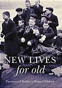New Lives for Old : The Story of Britains Home Children (Hardcover)