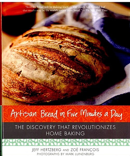 [중고] Artisan Bread in Five Minutes a Day: The Discovery That Revolutionizes Home Baking (Hardcover)