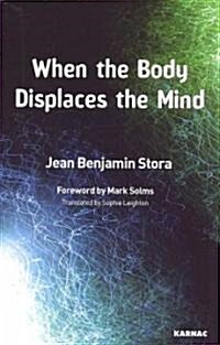 When the Body Displaces the Mind : Stress, Trauma and Somatic Disease (Paperback)