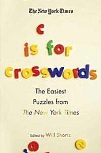 The New York Times C Is for Crosswords: The Easiest Puzzles from the New York Times (Paperback)