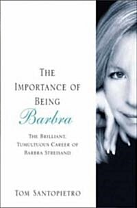 The Importance of Being Barbra: The Brilliant, Tumultuous Career of Barbra Streisand (Paperback)