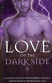 Love on the Dark Side : A Collection of Paranormal Erotica and Romance from Black Lace (Paperback)