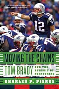 Moving the Chains: Tom Brady and the Pursuit of Everything (Paperback)