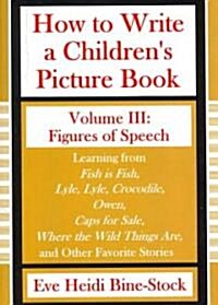 How to Write a Childrens Picture Book Volume III: Figures of Speech (Paperback)