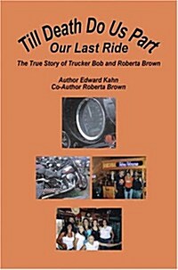 Till Death Do Us Part - Our Last Ride, the True Story of Trucker Bob and Roberta Brown (Hardcover)