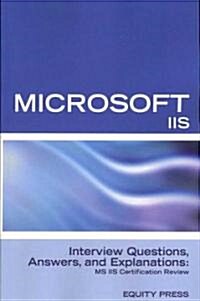 Microsoft Internet Information Server Interview Questions, Answers, and Explanations: Microsoft IIS Certification Review                               (Paperback)