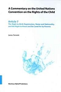 A Commentary on the United Nations Convention on the Rights of the Child, Article 7: The Right to Birth Registration, Name and Nationality, and the Ri (Paperback)