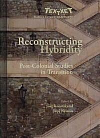 Reconstructing Hybridity: Post-Colonial Studies in Transition (Hardcover)