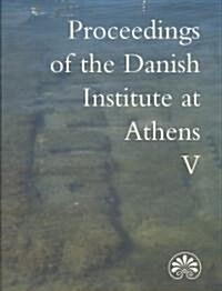 Proceedings of the Danish Institute at Athens V (Paperback)