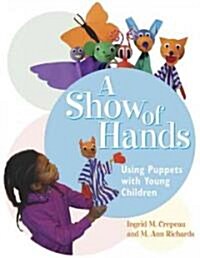 A Show of Hands: Using Puppets with Young Children (Paperback)