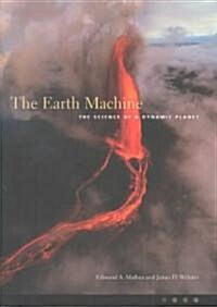 The Earth Machine: The Science of a Dynamic Planet (Hardcover)