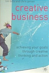 Creative Business : Achieving Your Goals Through Creative Thinking and Action (Paperback)