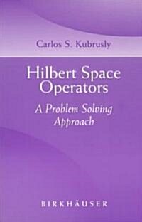 Hilbert Space Operators: A Problem Solving Approach (Paperback, 2003)