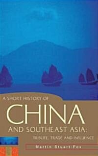 A Short History of China and Southeast Asia: Tribute, Trade and Influence (Paperback)