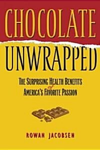 Chocolate Unwrapped: The Surprising Health Benefits of Americas Favorite Passion (Paperback)