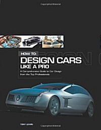 How to Design Cars Like a Pro (Paperback)