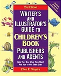 Writers & Illustrators Guide to Childrens Book Publishers and Agents, 2nd Edition: Who They Are! What They Want! and How to Win Them Over! (Paperback, 2)