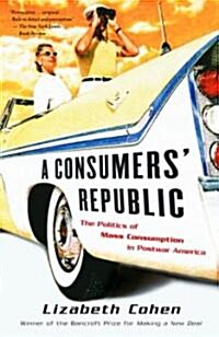 A Consumers Republic: The Politics of Mass Consumption in Postwar America (Paperback)
