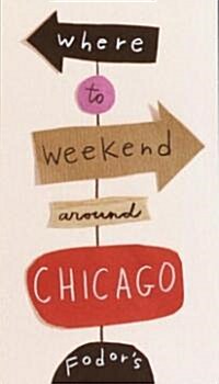 Fodors Where to Weekend Around Chicago (Paperback)