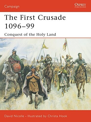 The First Crusade 1096-99 : Conquest of the Holy Land (Paperback)