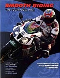 Smooth Riding, the Pridmore Way: Advanced Motorcycle Skills Through Confidence and Control (Paperback)