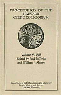 Proceedings of the Harvard Celtic Colloquium, 1985: Volume V (Paperback)