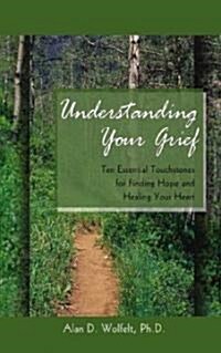 Understanding Your Grief: Ten Essential Touchstones for Finding Hope and Healing Your Heart (Paperback)