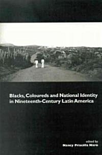Blacks, Coloureds and National Identity in Nineteenth-Century Latin America (Paperback)