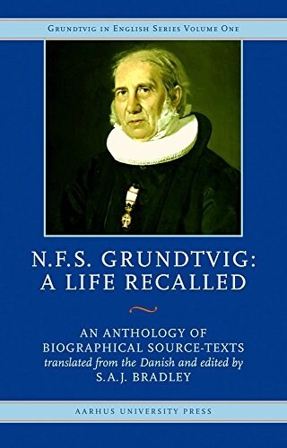 N.F.S. Grundtvig, a Life Recalled: An Anthology of Biographical Source-Texts (Hardcover)
