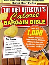 Diet Detectives Calorie Bargain Bible: More Than 1,000 Calorie Bargains in Supermarkets, Kitchens, Offices, Restaurants, the Movies, for Special Occa (Paperback)