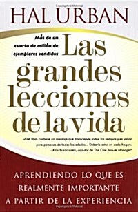 Las Grandes Lecciones de la Vida (Lifes Greatest Lessons): Aprendiendo Lo Que Es Realmente Importante a Partir de la Experiencia (Paperback)