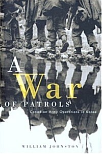 A War of Patrols: Canadian Army Operations in Korea (Hardcover)