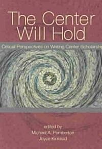 The Center Will Hold: Critical Perspectives on Writing Center Scholarship (Paperback)
